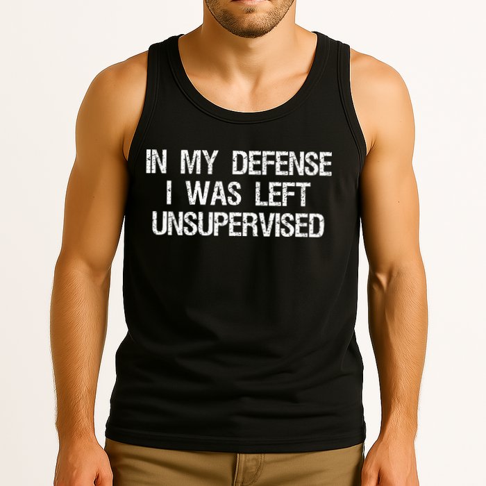 In My Defense I Was Left Unsupervised Funny Trouble Maker Tank Top