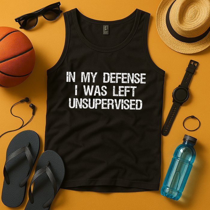 In My Defense I Was Left Unsupervised Funny Trouble Maker Tank Top