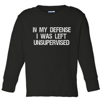 In My Defense I Was Left Unsupervised Funny Trouble Maker Toddler Long Sleeve Shirt