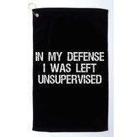In My Defense I Was Left Unsupervised Funny Trouble Maker Golf Towel