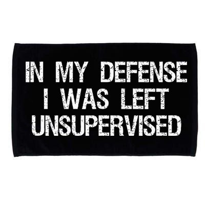 In My Defense I Was Left Unsupervised Funny Trouble Maker Microfiber Hand Towel