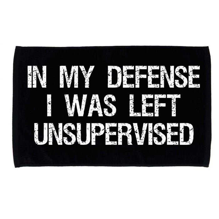 In My Defense I Was Left Unsupervised Funny Trouble Maker Microfiber Hand Towel