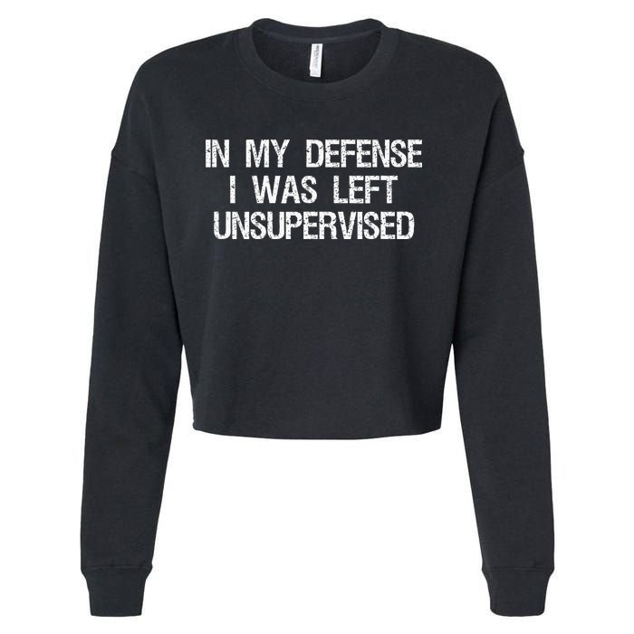 In My Defense I Was Left Unsupervised Funny Trouble Maker Cropped Pullover Crew
