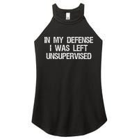 In My Defense I Was Left Unsupervised Funny Trouble Maker Women's Perfect Tri Rocker Tank