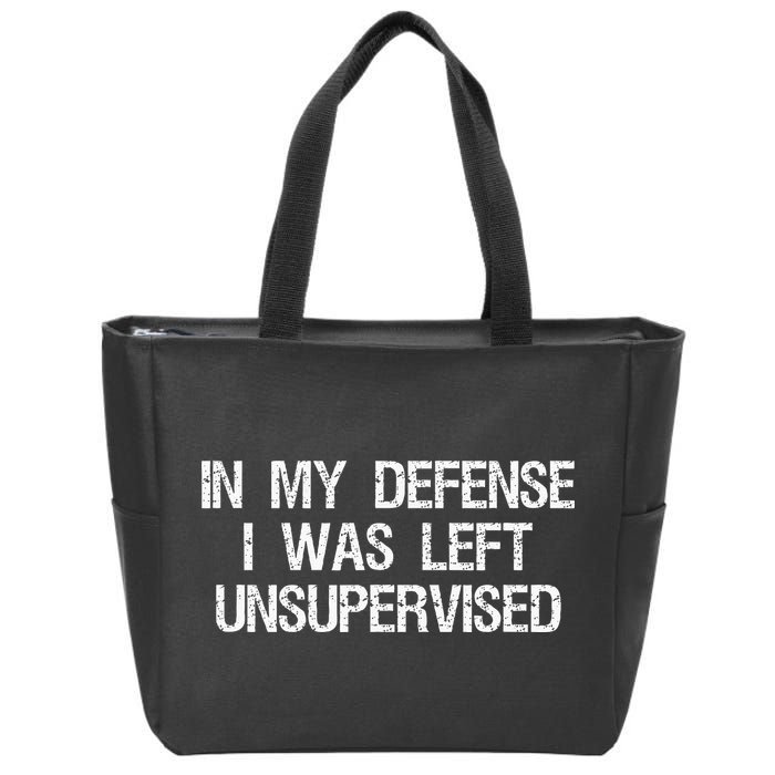 In My Defense I Was Left Unsupervised Funny Trouble Maker Zip Tote Bag