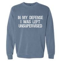 In My Defense I Was Left Unsupervised Funny Trouble Maker Garment-Dyed Sweatshirt