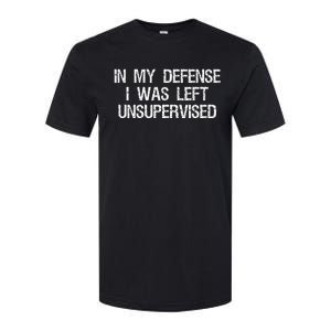 In My Defense I Was Left Unsupervised Funny Trouble Maker Softstyle CVC T-Shirt