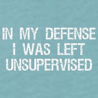 In My Defense I Was Left Unsupervised Funny Trouble Maker Sueded Cloud Jersey T-Shirt