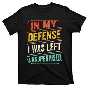 In My Defense I Was Left Unsupervised Funny Dad Joke T-Shirt