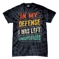 In My Defense I Was Left Unsupervised Funny Dad Joke Tie-Dye T-Shirt