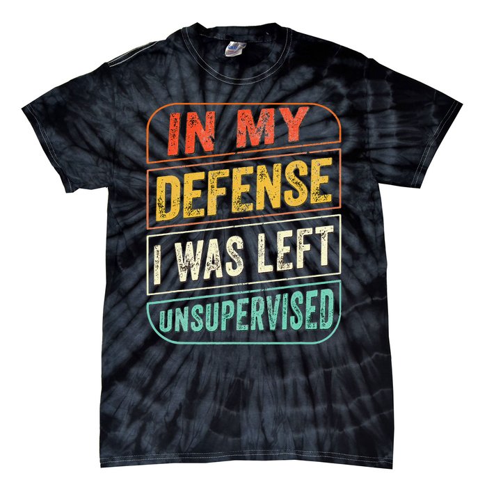 In My Defense I Was Left Unsupervised Funny Dad Joke Tie-Dye T-Shirt