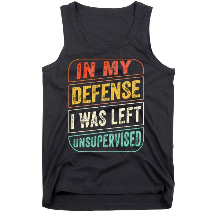 In My Defense I Was Left Unsupervised Funny Dad Joke Tank Top