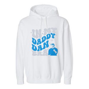 In My Daddy Dan Era Detroit Game Day Garment-Dyed Fleece Hoodie