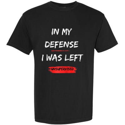 In My Defense I Was Left Unsupervised Funny Raglan Baseball Garment-Dyed Heavyweight T-Shirt