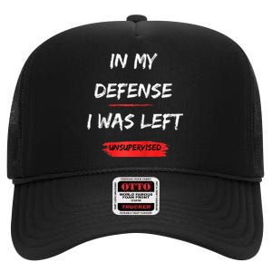 In My Defense I Was Left Unsupervised Funny Raglan Baseball High Crown Mesh Back Trucker Hat