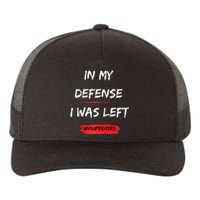 In My Defense I Was Left Unsupervised Funny Raglan Baseball Yupoong Adult 5-Panel Trucker Hat