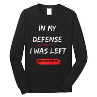 In My Defense I Was Left Unsupervised Funny Raglan Baseball Long Sleeve Shirt