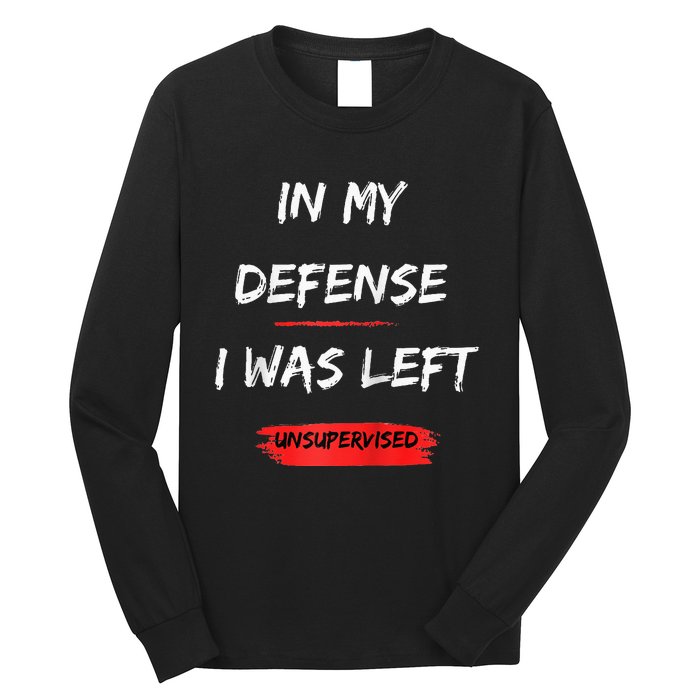 In My Defense I Was Left Unsupervised Funny Raglan Baseball Long Sleeve Shirt