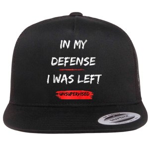 In My Defense I Was Left Unsupervised Funny Raglan Baseball Flat Bill Trucker Hat