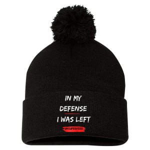 In My Defense I Was Left Unsupervised Funny Raglan Baseball Pom Pom 12in Knit Beanie