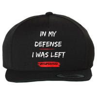 In My Defense I Was Left Unsupervised Funny Raglan Baseball Wool Snapback Cap