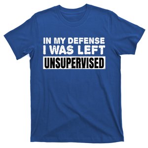 In My Defense I Was Left Unsupervised Gift T-Shirt