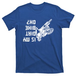 Is My Dirt Bike Ok? Gift T-Shirt