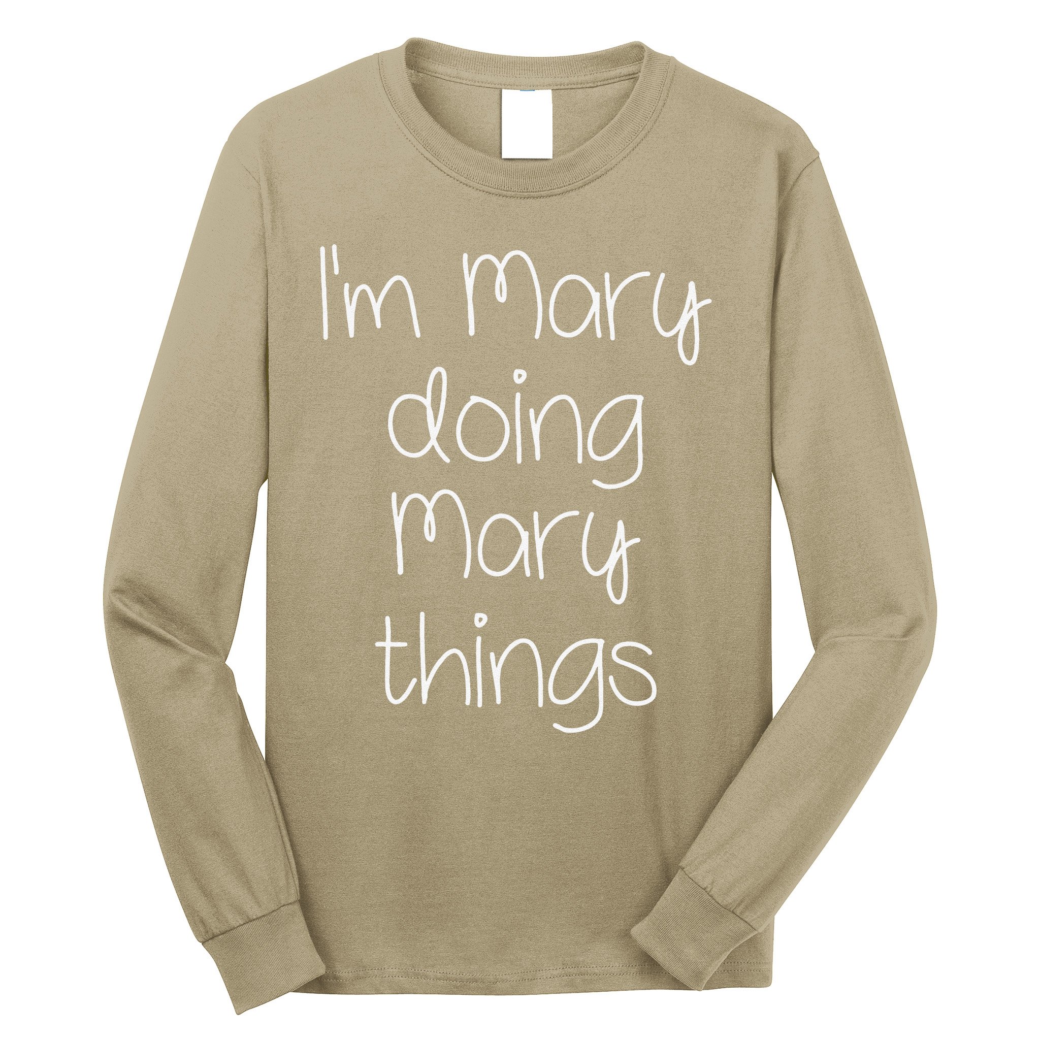 I'm MARY Doing Funny Things Women Name Birthday Gift Idea Long Sleeve Shirt