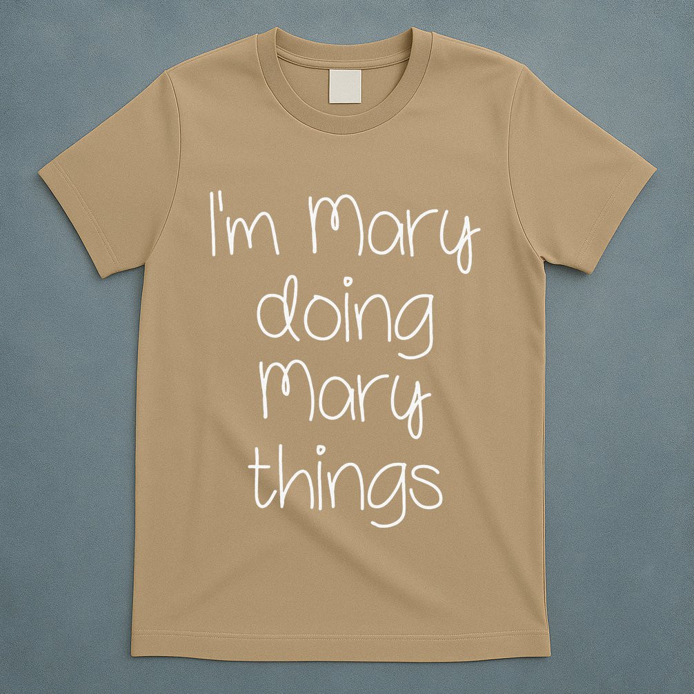 I'm MARY Doing Funny Things Women Name Birthday Gift Idea T-Shirt