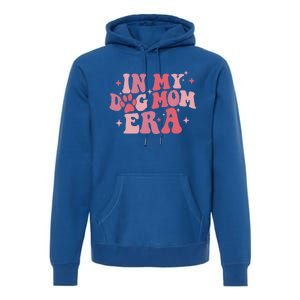 In My Dog Mom Era Groovy Mothers Day Mom Life Tees Gift Premium Hoodie