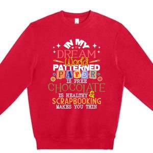 In My Dream World Patterned Paper Is Free Scrapbooking Premium Crewneck Sweatshirt