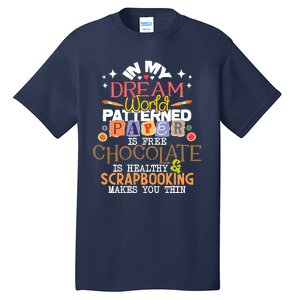 In My Dream World Patterned Paper Is Free Scrapbooking Tall T-Shirt