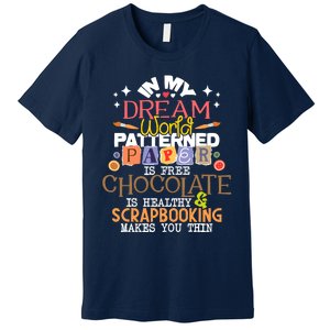 In My Dream World Patterned Paper Is Free Scrapbooking Premium T-Shirt