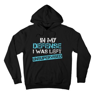 In My Defense I Was Left Unsupervised Hoodie