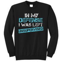 In My Defense I Was Left Unsupervised Sweatshirt