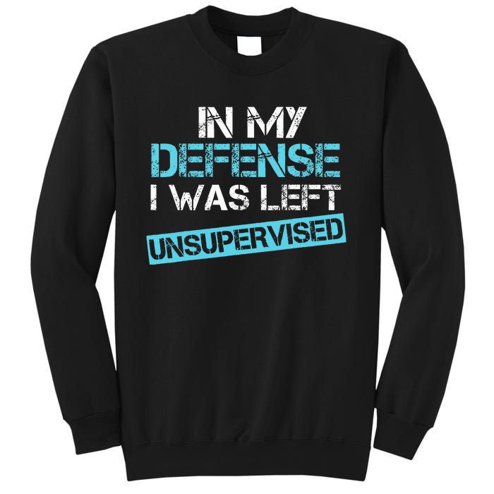 In My Defense I Was Left Unsupervised Sweatshirt