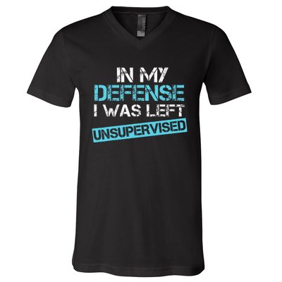 In My Defense I Was Left Unsupervised V-Neck T-Shirt