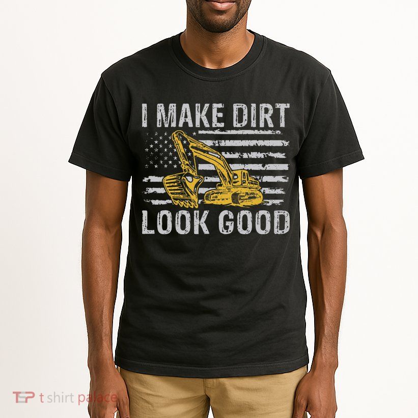 I Make Dirt Look Good Excavator Tall T-Shirt
