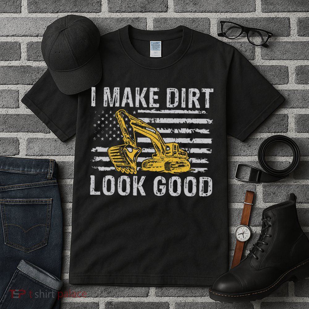 I Make Dirt Look Good Excavator Tall T-Shirt