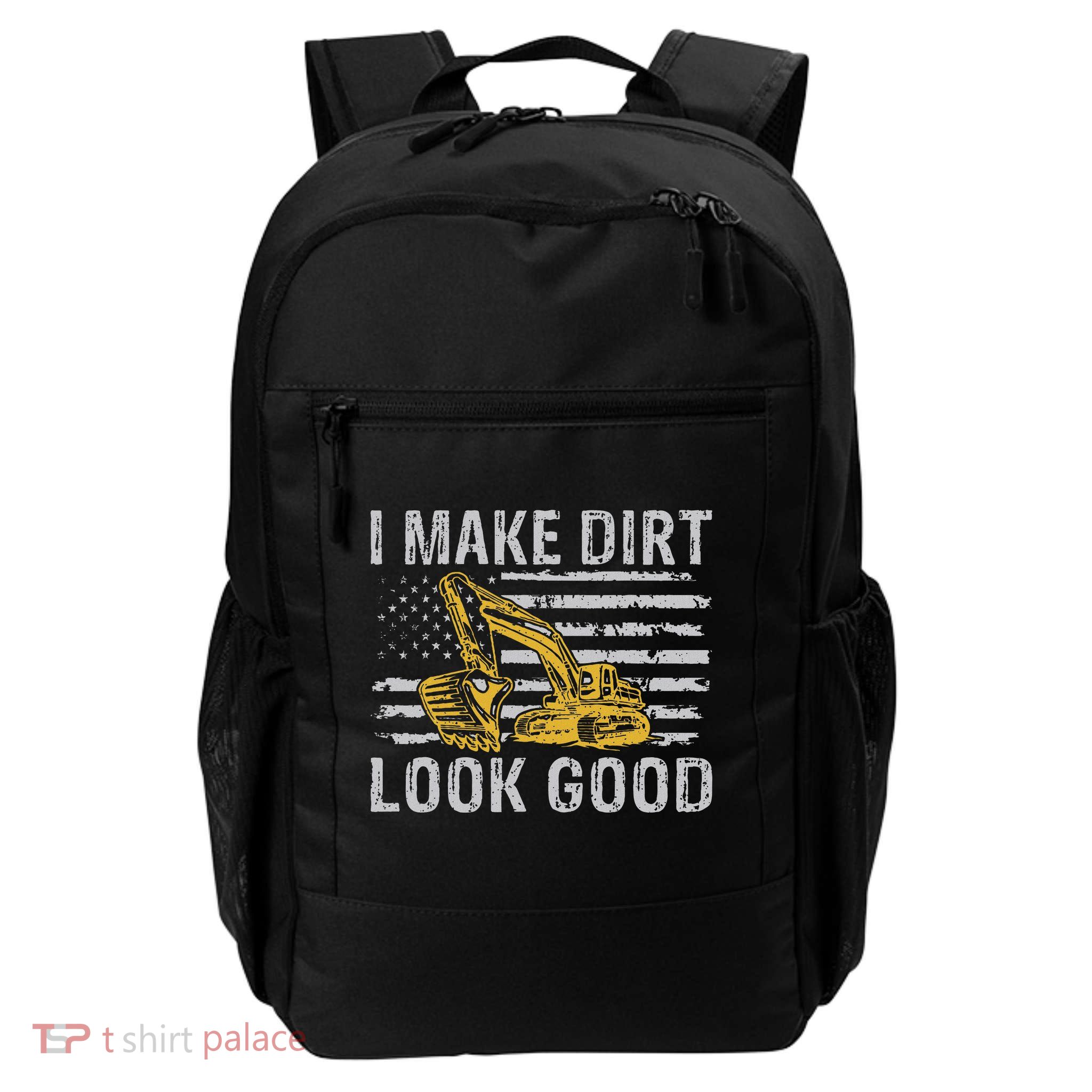 I Make Dirt Look Good Excavator Backpack