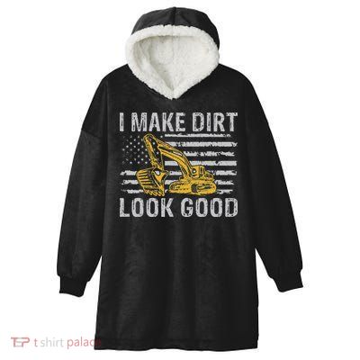 I Make Dirt Look Good Excavator Hooded Wearable Blanket