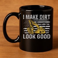 I Make Dirt Look Good Excavator 11oz C Handle Ceramic Mug