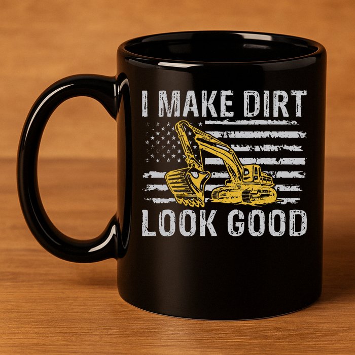 I Make Dirt Look Good Excavator 11oz C Handle Ceramic Mug