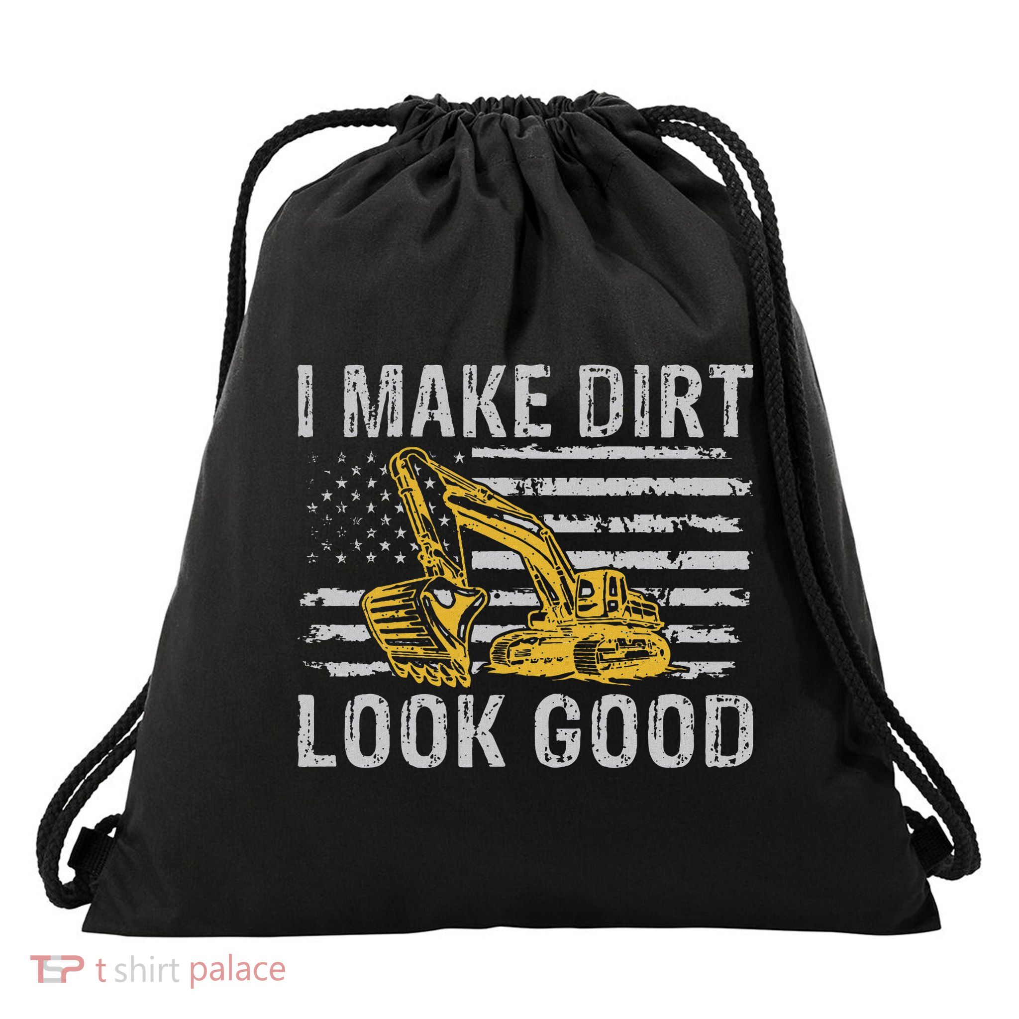I Make Dirt Look Good Excavator Drawstring Bag