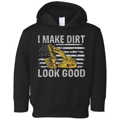 I Make Dirt Look Good Excavator Toddler Hoodie