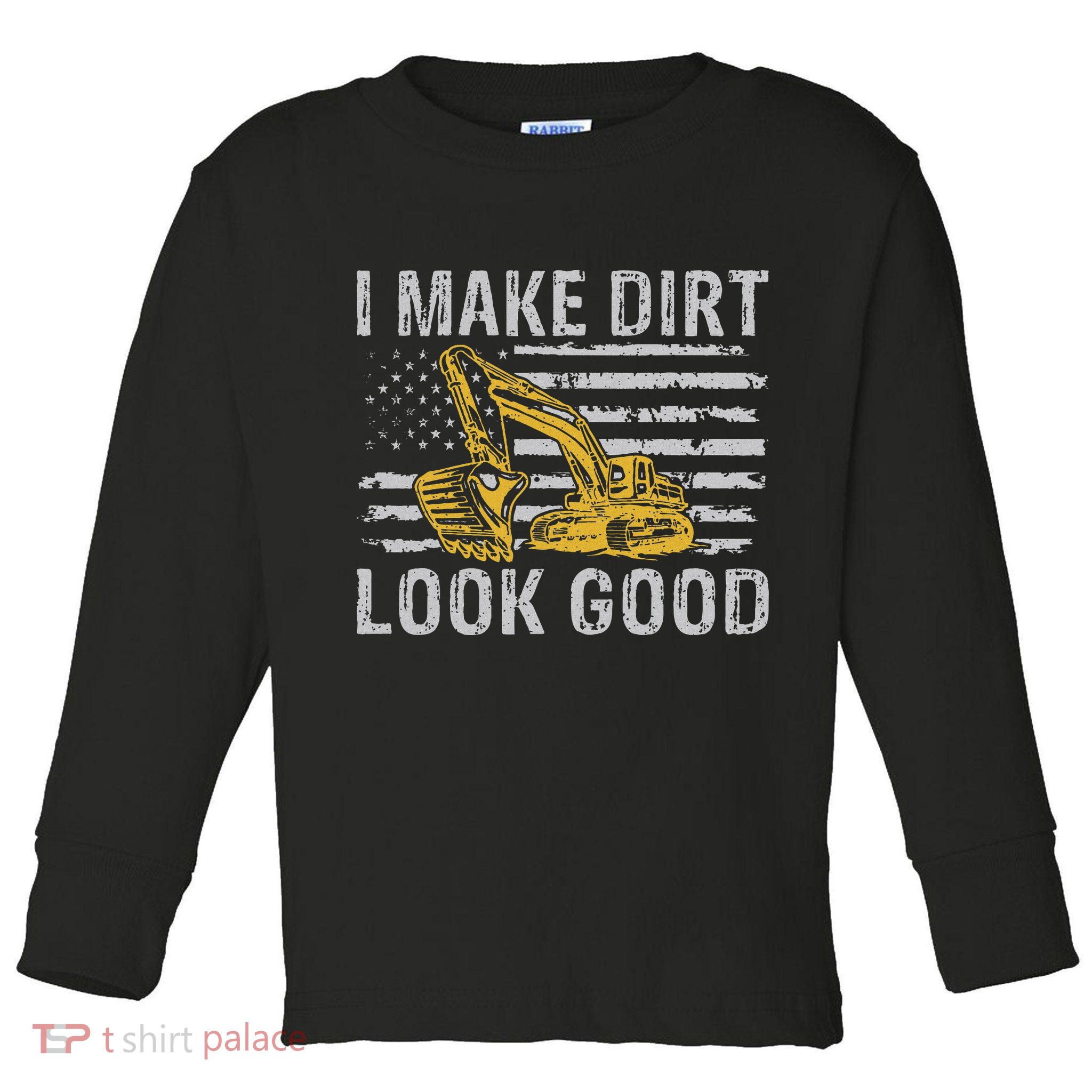I Make Dirt Look Good Excavator Toddler Long Sleeve Shirt