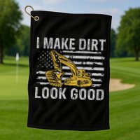 I Make Dirt Look Good Excavator Golf Towel