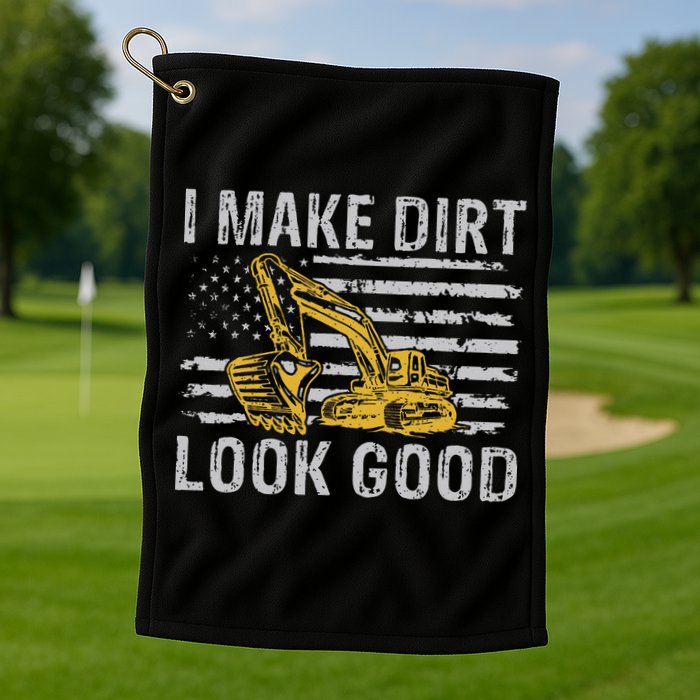 I Make Dirt Look Good Excavator Golf Towel