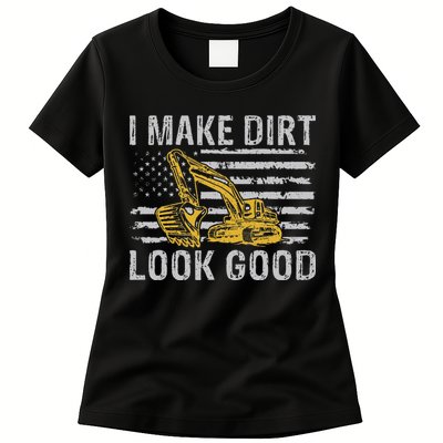 I Make Dirt Look Good Excavator Womens T-Shirt