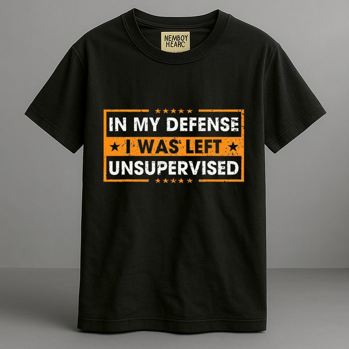 In My Defense I Was Left Unsupervised Retro Garment-Dyed Heavyweight T-Shirt